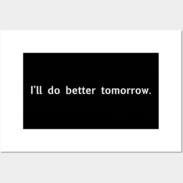 I'll do better tomorrow (white) Wall Art by Supernatural Superhumans